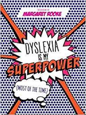 cover image of Dyslexia is my Superpower (Most of the Time)
